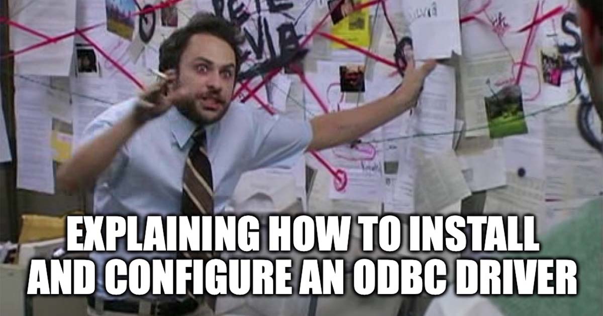 Charlie Kelly at his conspiracy board in It’s Always Sunny in Philadelphia, captioned “Explaining how to install and configure an ODBC driver.”